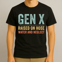 GEN X raised on hose water and neglect Retro Generation X T-Shirt