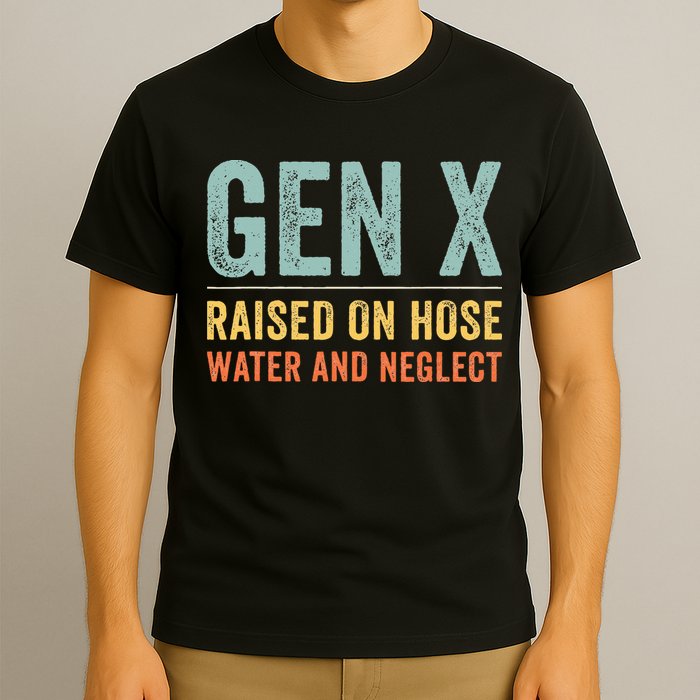 GEN X raised on hose water and neglect Retro Generation X T-Shirt