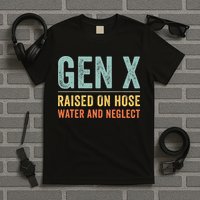GEN X raised on hose water and neglect Retro Generation X T-Shirt