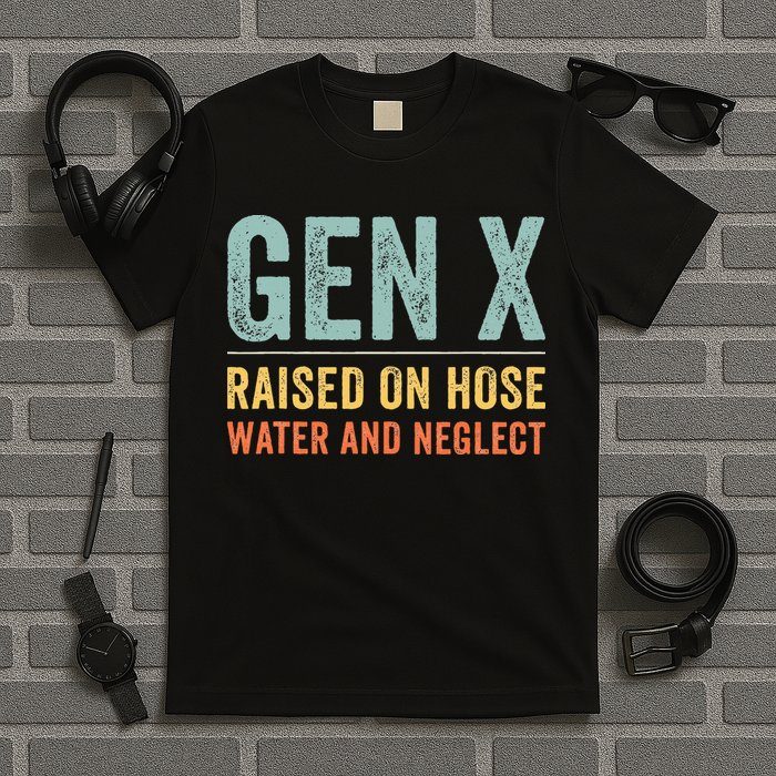 GEN X raised on hose water and neglect Retro Generation X T-Shirt