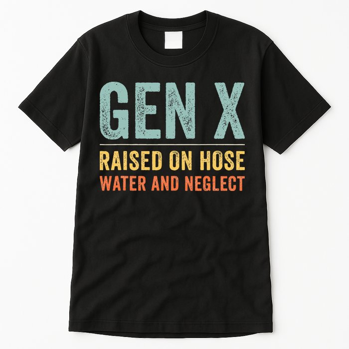 GEN X raised on hose water and neglect Retro Generation X Tall T-Shirt
