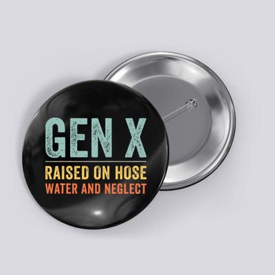GEN X raised on hose water and neglect Retro Generation X Button