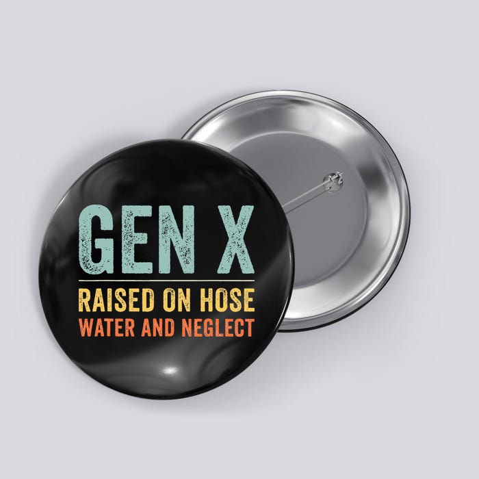 GEN X raised on hose water and neglect Retro Generation X Button