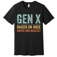 GEN X raised on hose water and neglect Retro Generation X Premium T-Shirt