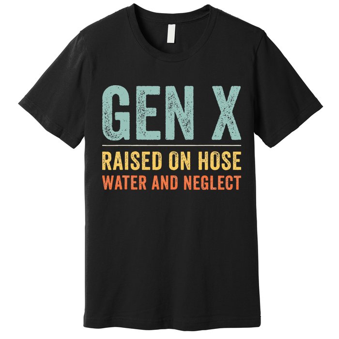 GEN X raised on hose water and neglect Retro Generation X Premium T-Shirt