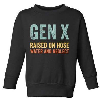 GEN X raised on hose water and neglect Retro Generation X Toddler Sweatshirt