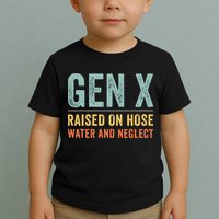 GEN X raised on hose water and neglect Retro Generation X Toddler T-Shirt