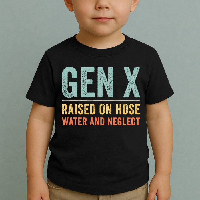 GEN X raised on hose water and neglect Retro Generation X Toddler T-Shirt