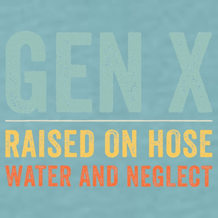 GEN X raised on hose water and neglect Retro Generation X Sueded Cloud Jersey T-Shirt