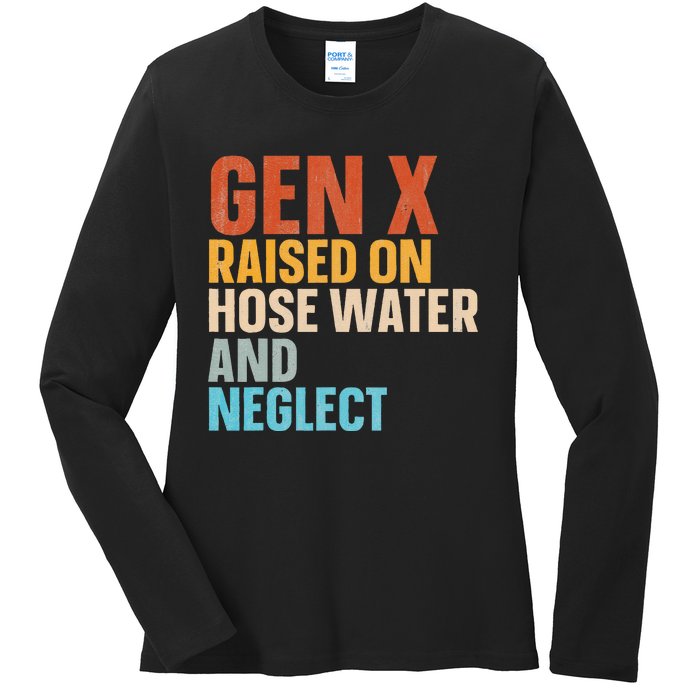 Gen X Raised On Hose Water And Neglect Ladies Long Sleeve Shirt