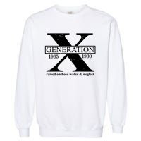 Generation X Raised On Hose Water & Neglect 1965 1980 Garment-Dyed Sweatshirt