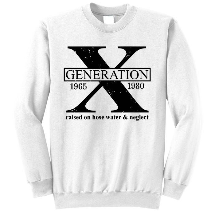 Generation X Raised On Hose Water & Neglect 1965 1980 Sweatshirt