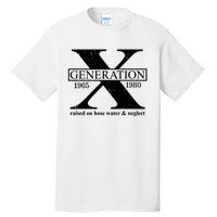 Generation X Raised On Hose Water & Neglect 1965 1980 Tall T-Shirt