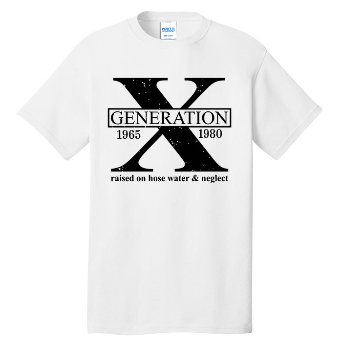 Generation X Raised On Hose Water & Neglect 1965 1980 Tall T-Shirt