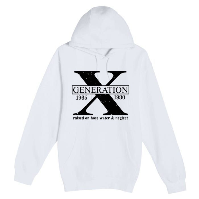 Generation X Raised On Hose Water & Neglect 1965 1980 Premium Pullover Hoodie