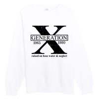 Generation X Raised On Hose Water & Neglect 1965 1980 Premium Crewneck Sweatshirt