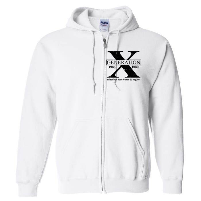 Generation X Raised On Hose Water & Neglect 1965 1980 Full Zip Hoodie