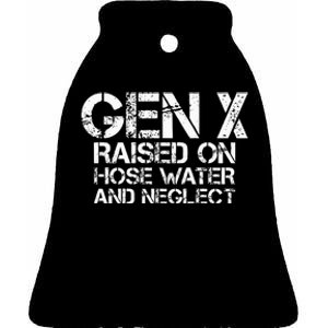 Gen X Raised On Hose Water And Neglect Humor Generation X Ceramic Bell Ornament