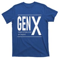 GEN X raised on hose water and neglect humor (C) T-Shirt