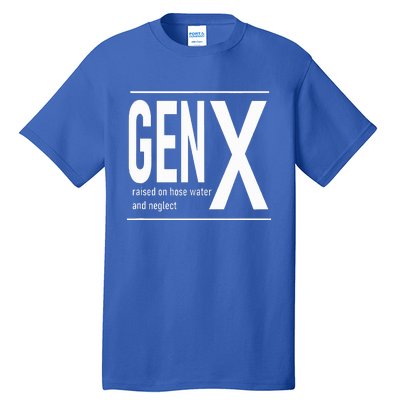 GEN X raised on hose water and neglect humor (C) Tall T-Shirt