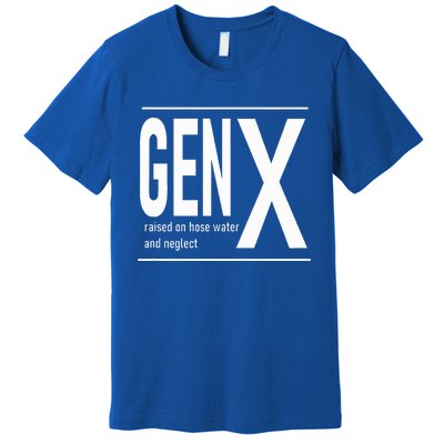 GEN X raised on hose water and neglect humor (C) Premium T-Shirt