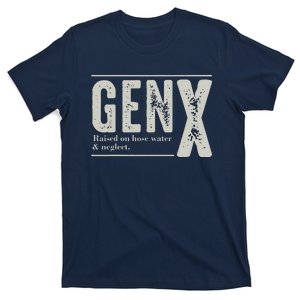 Gen X Raised On Hose Water And Neglect Funny Humor Generation X T-Shirt