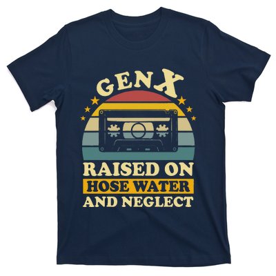 Gen X Raised On Hose Water And Neglect Retrro Humor Generation X T-Shirt