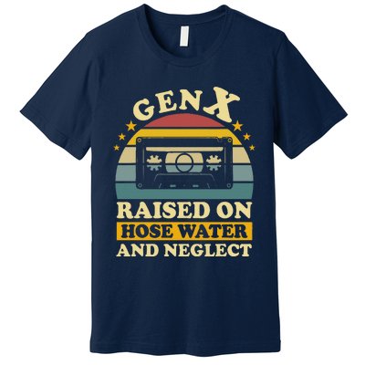 Gen X Raised On Hose Water And Neglect Retrro Humor Generation X Premium T-Shirt