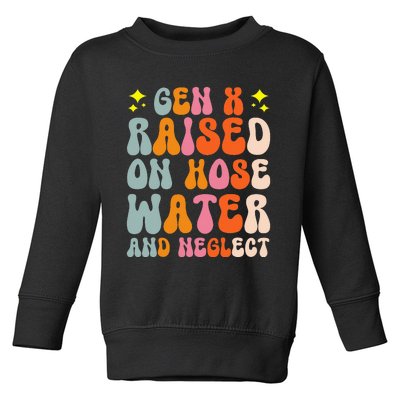 Gen X Raised On Hose Water And Neglect Toddler Sweatshirt