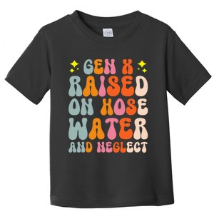 Gen X Raised On Hose Water And Neglect Toddler T-Shirt