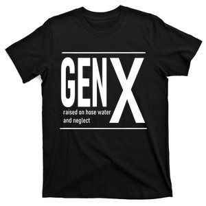 Gen X Raised On Hose Water And Neglect Humor (C T-Shirt