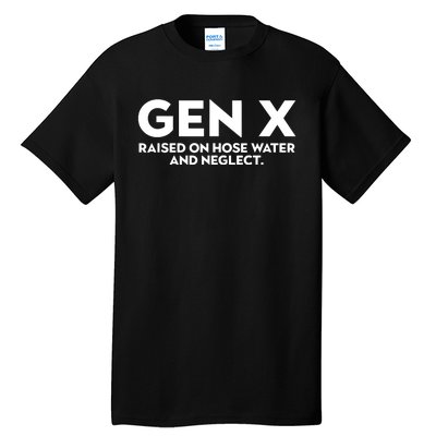 Gen X Raised On Hose Water And Neglect Humor Generation X Tall T-Shirt