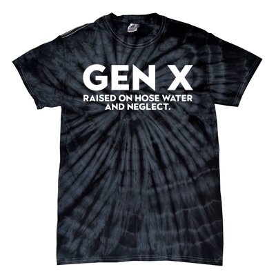 Gen X Raised On Hose Water And Neglect Humor Generation X Tie-Dye T-Shirt