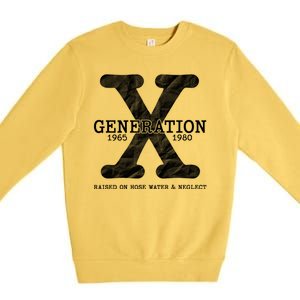 Generation X Raised On Hose Water And Neglect Premium Crewneck Sweatshirt