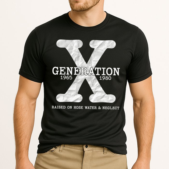 Generation X Raised On Hose Water And Neglect Performance Shirt