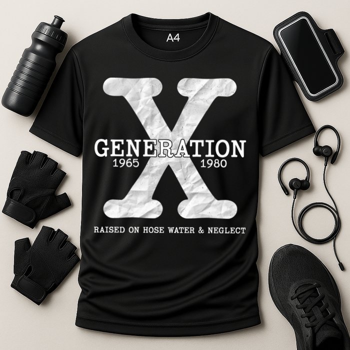 Generation X Raised On Hose Water And Neglect Performance Shirt