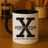 Generation X Raised On Hose Water And Neglect Mug