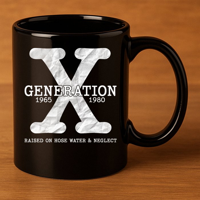 Generation X Raised On Hose Water And Neglect 11oz C Handle Ceramic Mug