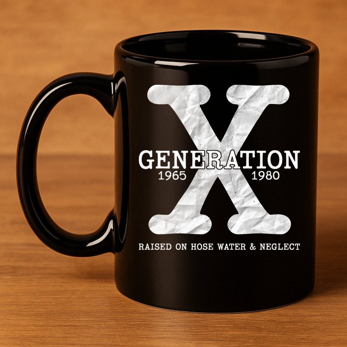 Generation X Raised On Hose Water And Neglect 11oz C Handle Ceramic Mug