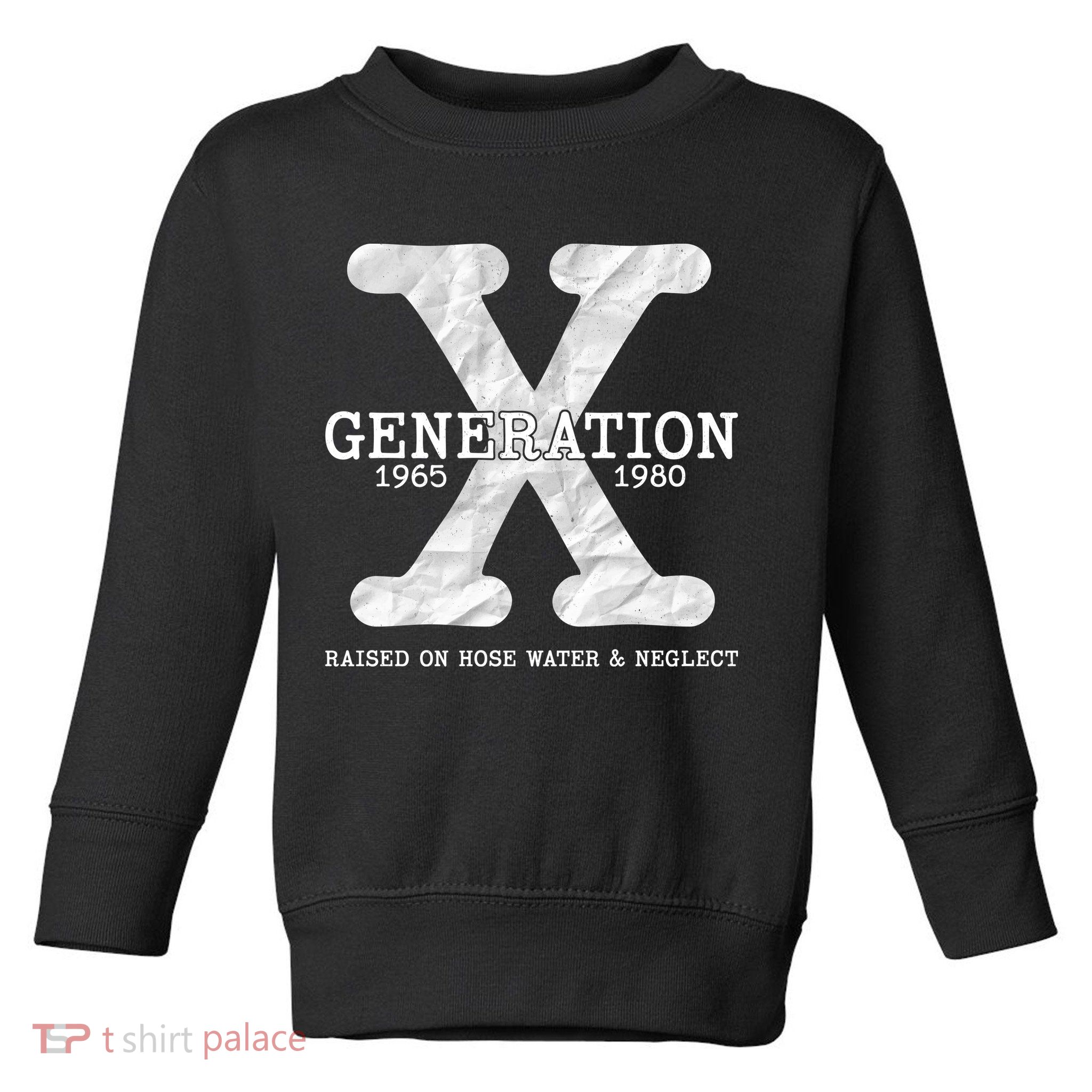 Generation X Raised On Hose Water And Neglect Toddler Sweatshirt
