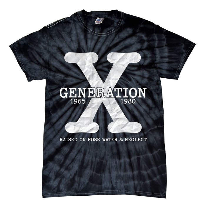 Generation X Raised On Hose Water And Neglect Tie-Dye T-Shirt
