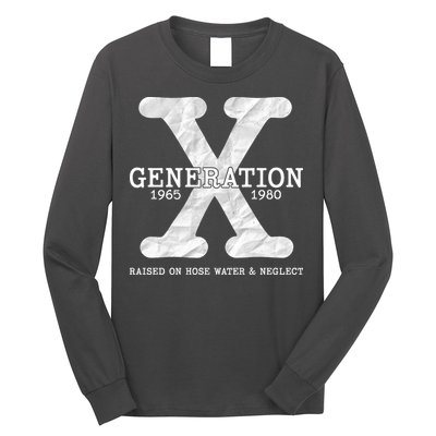 Generation X Raised On Hose Water And Neglect Long Sleeve Shirt