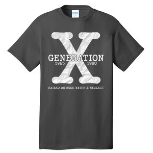 Generation X Raised On Hose Water And Neglect Tall T-Shirt