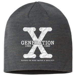 Generation X Raised On Hose Water And Neglect Sustainable Beanie