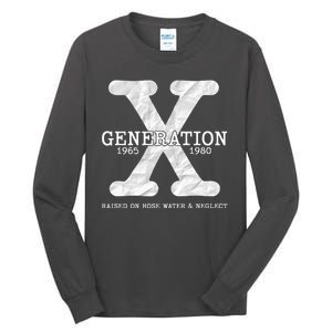 Generation X Raised On Hose Water And Neglect Tall Long Sleeve T-Shirt