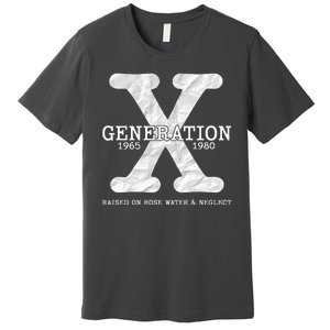 Generation X Raised On Hose Water And Neglect Premium T-Shirt