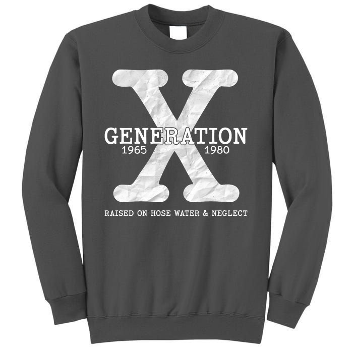 Generation X Raised On Hose Water And Neglect Tall Sweatshirt