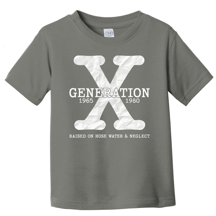 Generation X Raised On Hose Water And Neglect Toddler T-Shirt