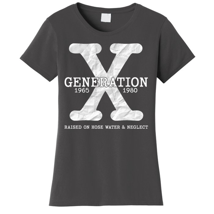 Generation X Raised On Hose Water And Neglect Women's T-Shirt