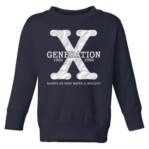 Generation X Raised On Hose Water And Neglect Toddler Sweatshirt